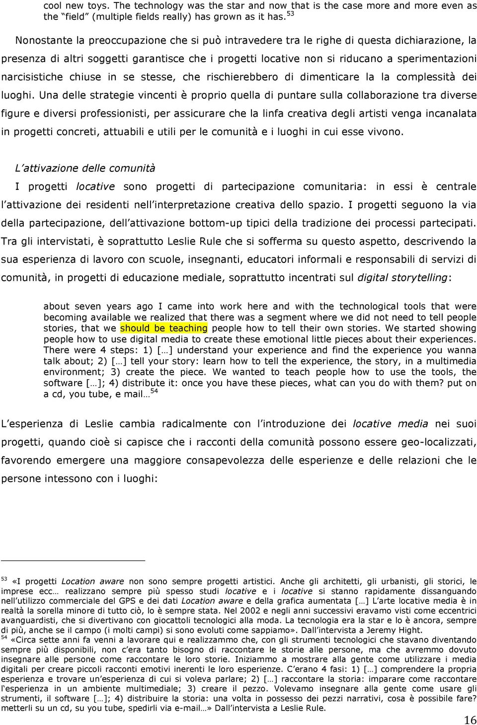 narcisistiche chiuse in se stesse, che rischierebbero di dimenticare la la complessità dei luoghi.