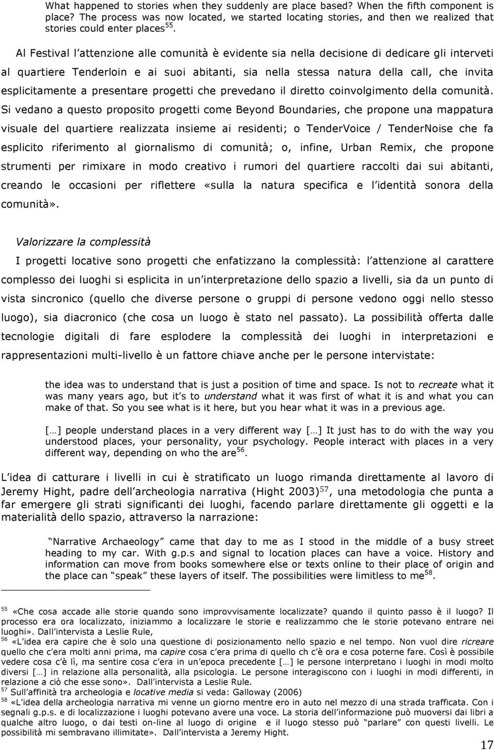 Al Festival l attenzione alle comunità è evidente sia nella decisione di dedicare gli interveti al quartiere Tenderloin e ai suoi abitanti, sia nella stessa natura della call, che invita