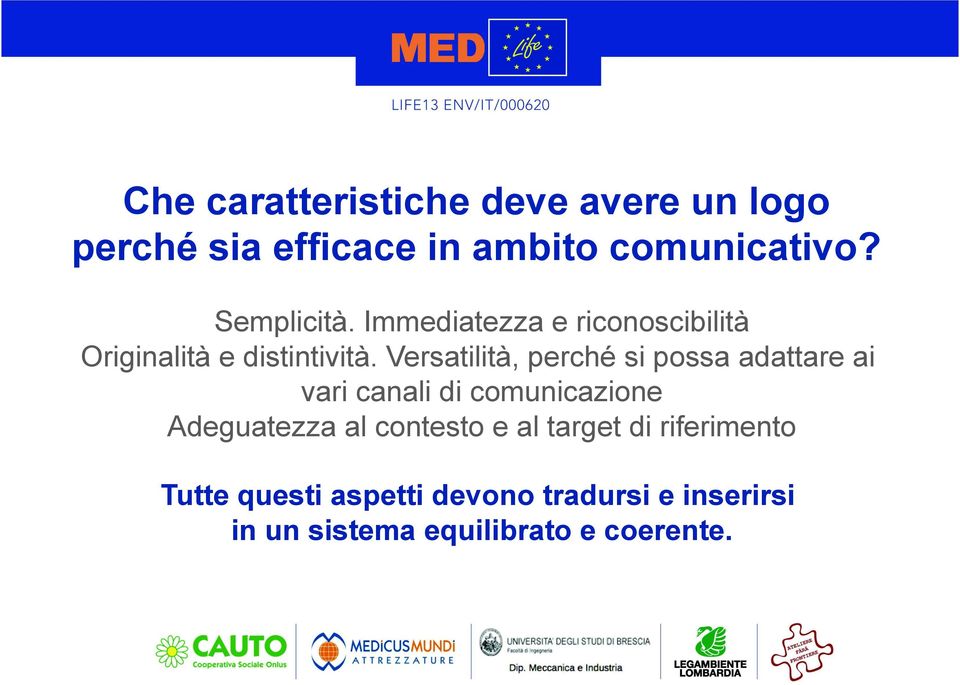 Versatilità, perché si possa adattare ai vari canali di comunicazione Adeguatezza al