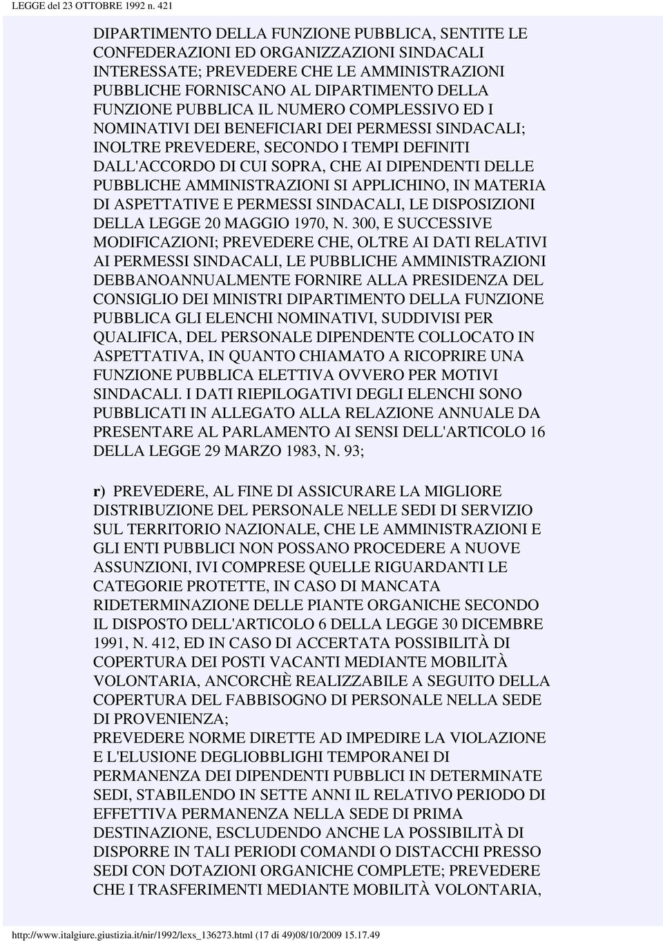 SI APPLICHINO, IN MATERIA DI ASPETTATIVE E PERMESSI SINDACALI, LE DISPOSIZIONI DELLA LEGGE 20 MAGGIO 1970, N.