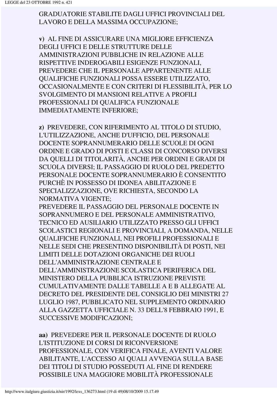 FLESSIBILITÀ, PER LO SVOLGIMENTO DI MANSIONI RELATIVE A PROFILI PROFESSIONALI DI QUALIFICA FUNZIONALE IMMEDIATAMENTE INFERIORE; z) PREVEDERE, CON RIFERIMENTO AL TITOLO DI STUDIO, L'UTILIZZAZIONE,