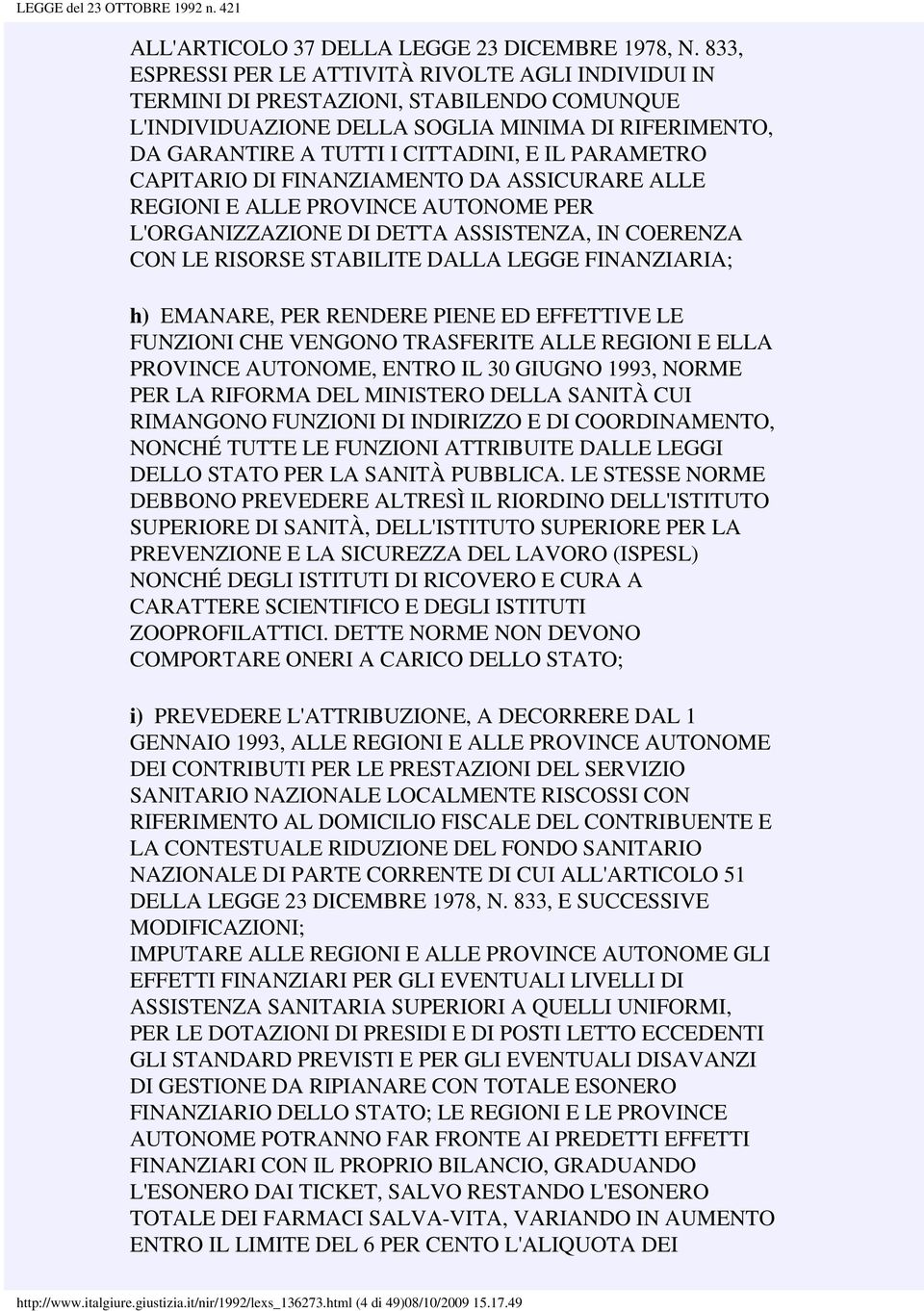 PARAMETRO CAPITARIO DI FINANZIAMENTO DA ASSICURARE ALLE REGIONI E ALLE PROVINCE AUTONOME PER L'ORGANIZZAZIONE DI DETTA ASSISTENZA, IN COERENZA CON LE RISORSE STABILITE DALLA LEGGE FINANZIARIA; h)