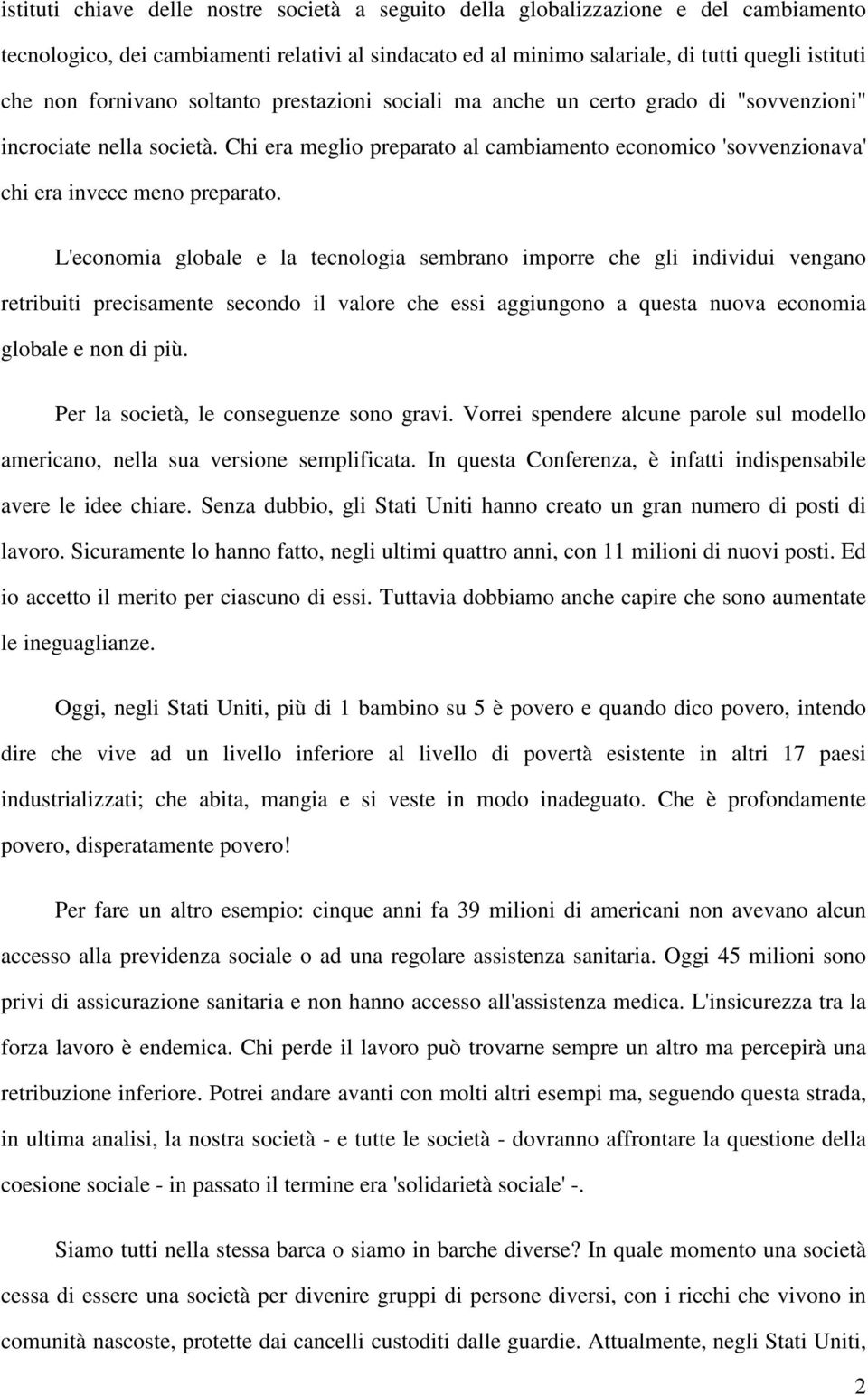 Chi era meglio preparato al cambiamento economico 'sovvenzionava' chi era invece meno preparato.