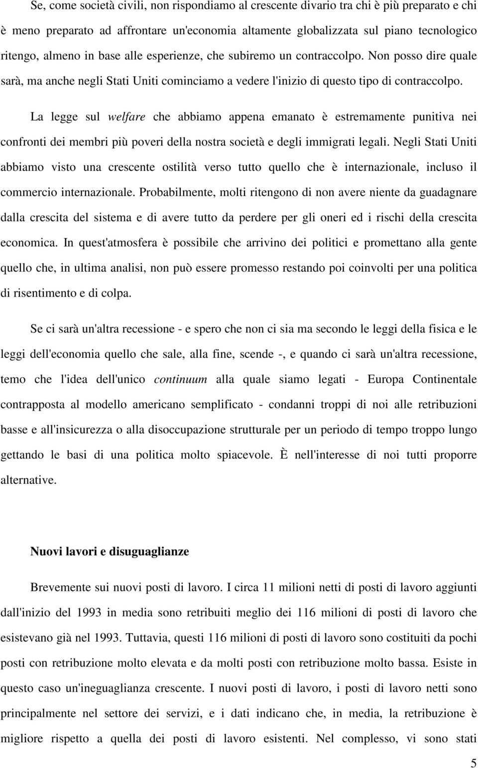 La legge sul welfare che abbiamo appena emanato è estremamente punitiva nei confronti dei membri più poveri della nostra società e degli immigrati legali.