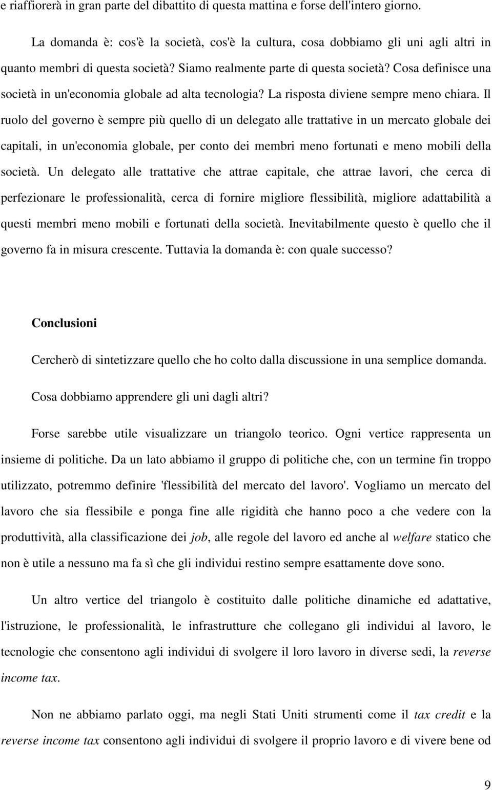 Cosa definisce una società in un'economia globale ad alta tecnologia? La risposta diviene sempre meno chiara.