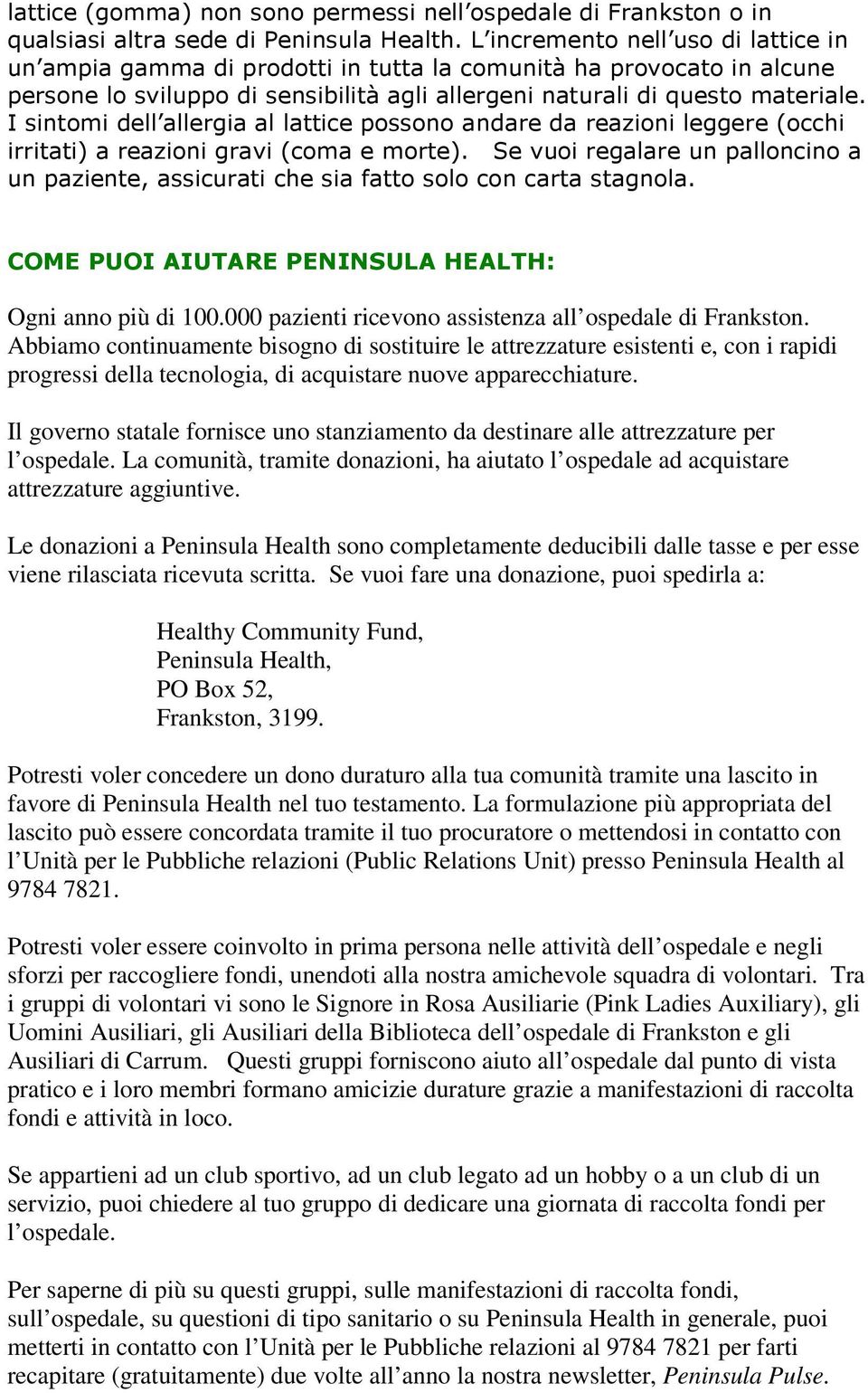 Il governo statale fornisce uno stanziamento da destinare alle attrezzature per l ospedale. La comunità, tramite donazioni, ha aiutato l ospedale ad acquistare attrezzature aggiuntive.