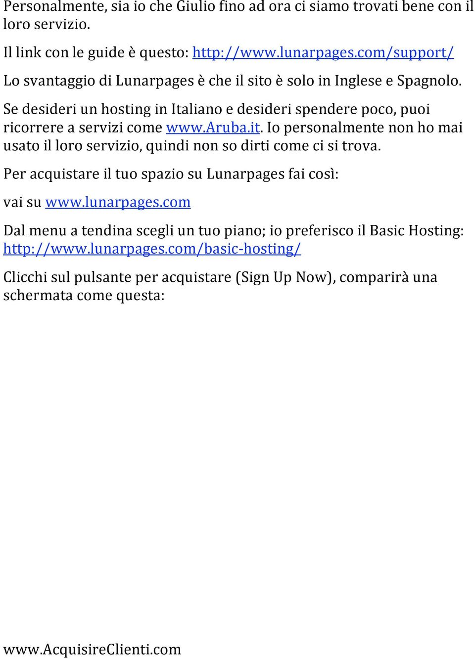 aruba.it.iopersonalmentenonhomai usatoilloroservizio,quindinonsodirticomecisitrova. PeracquistareiltuospaziosuLunarpagesfaicosì: vaisuwww.lunarpages.