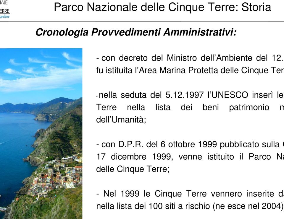 P.R. del 6 ottobre 1999 pubblicato sulla G 17 dicembre 1999, venne istituito il Parco Na delle Cinque Terre; - Nel 1999 le