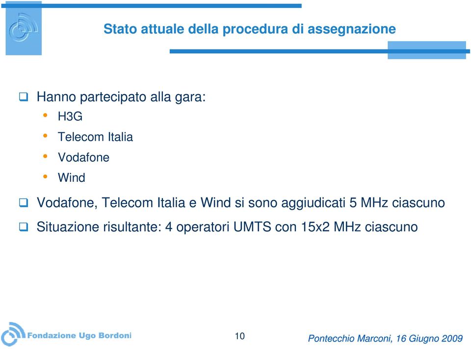 Vodafone, Telecom Italia e Wind si sono aggiudicati 5 MHz