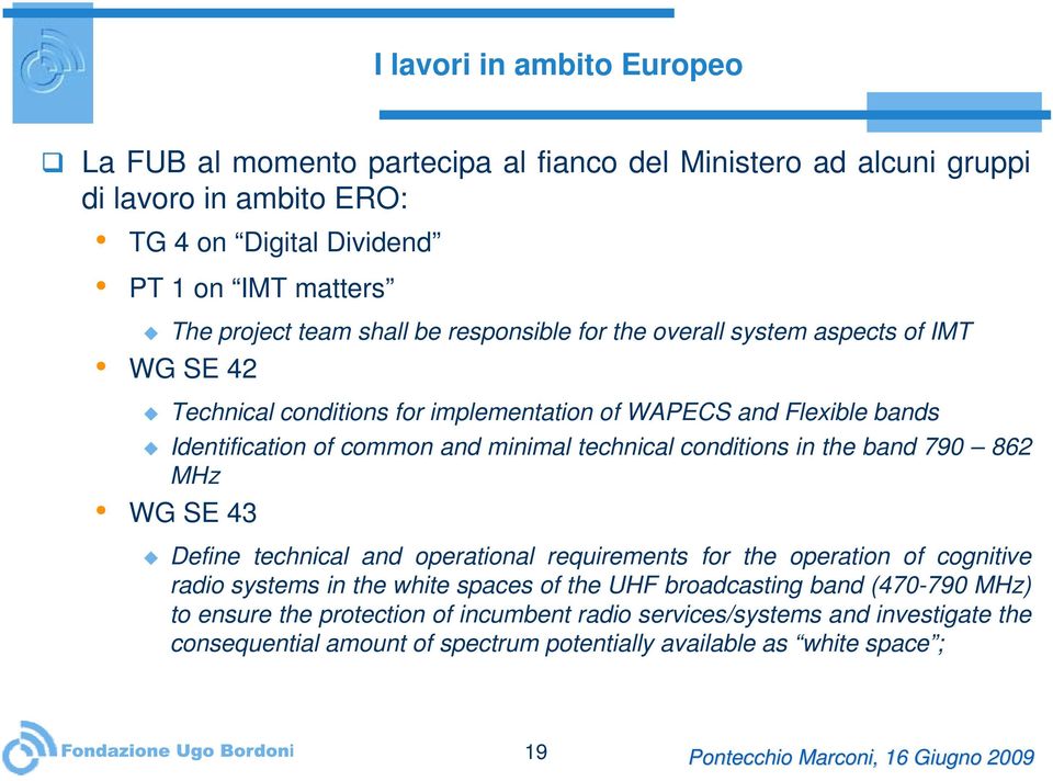 technical conditions in the band 790 862 MHz WG SE 43 Define technical and operational requirements for the operation of cognitive radio systems in the white spaces of the UHF