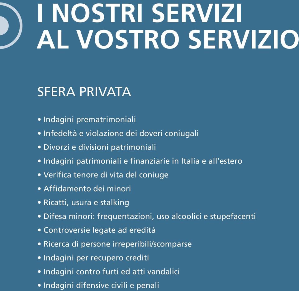 minori Ricatti, usura e stalking Difesa minori: frequentazioni, uso alcoolici e stupefacenti Controversie legate ad eredità Ricerca