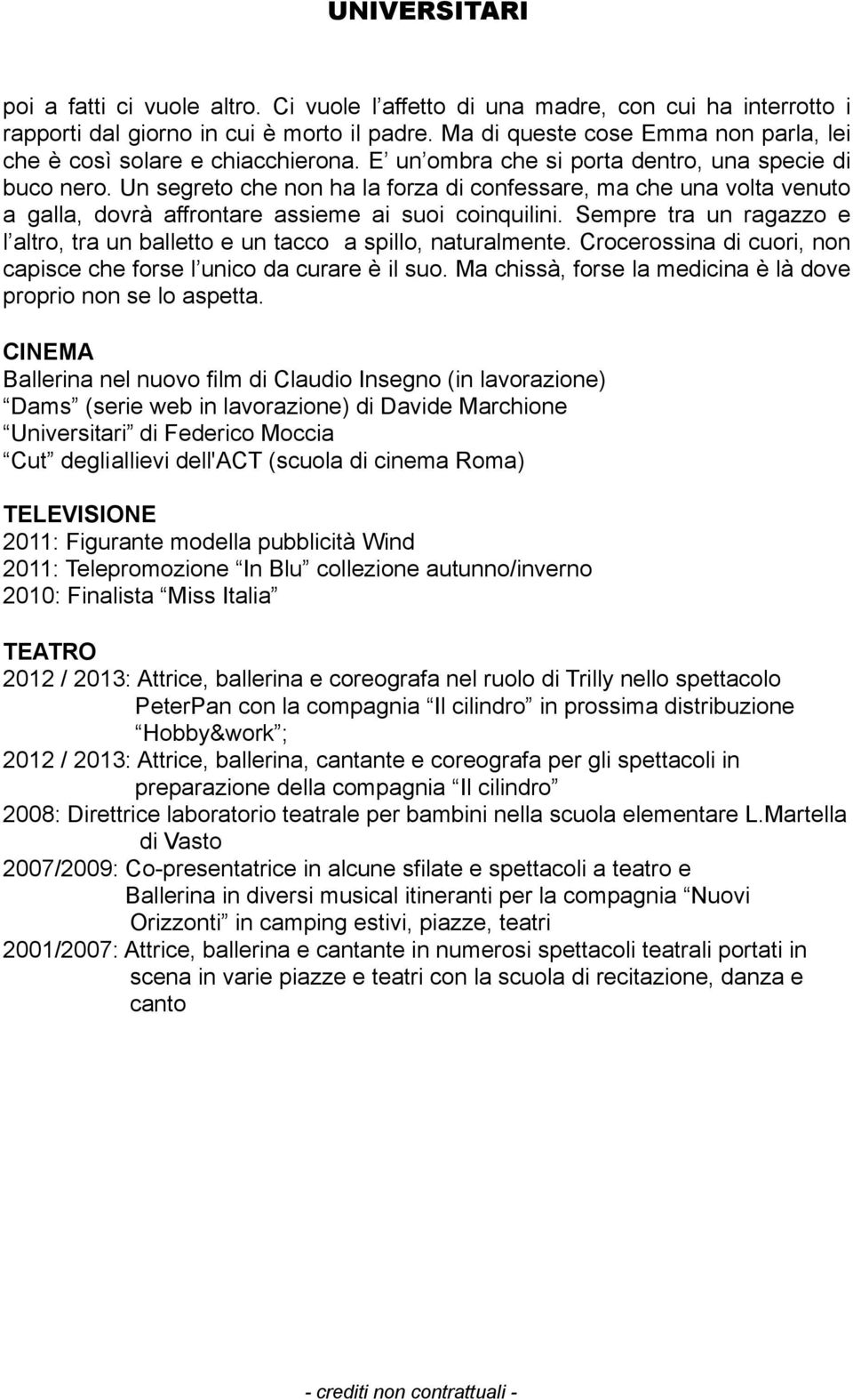 Un segreto che non ha la forza di confessare, ma che una volta venuto a galla, dovrà affrontare assieme ai suoi coinquilini.