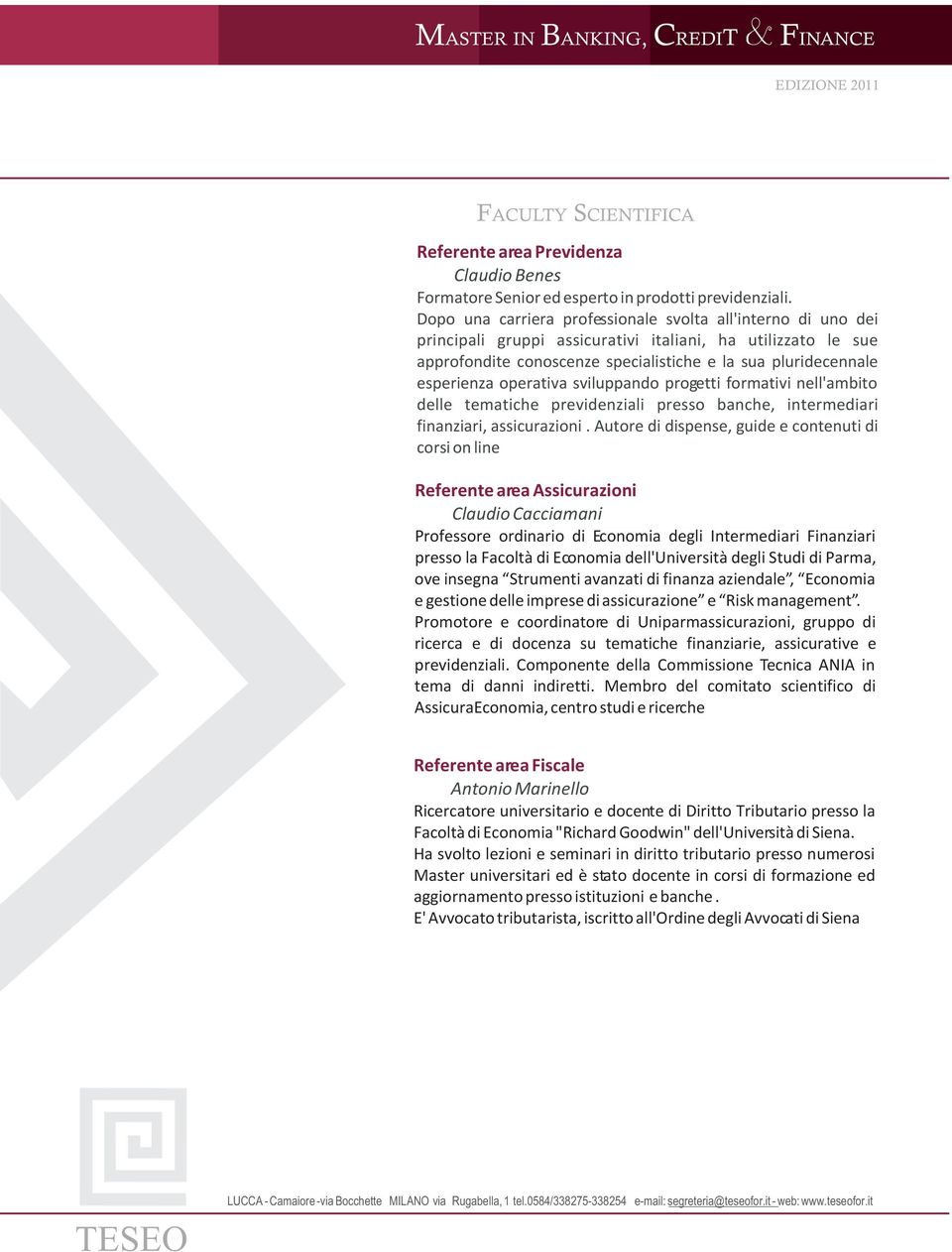 operativa sviluppando progetti formativi nell'ambito delle tematiche previdenziali presso banche, intermediari finanziari, assicurazioni.