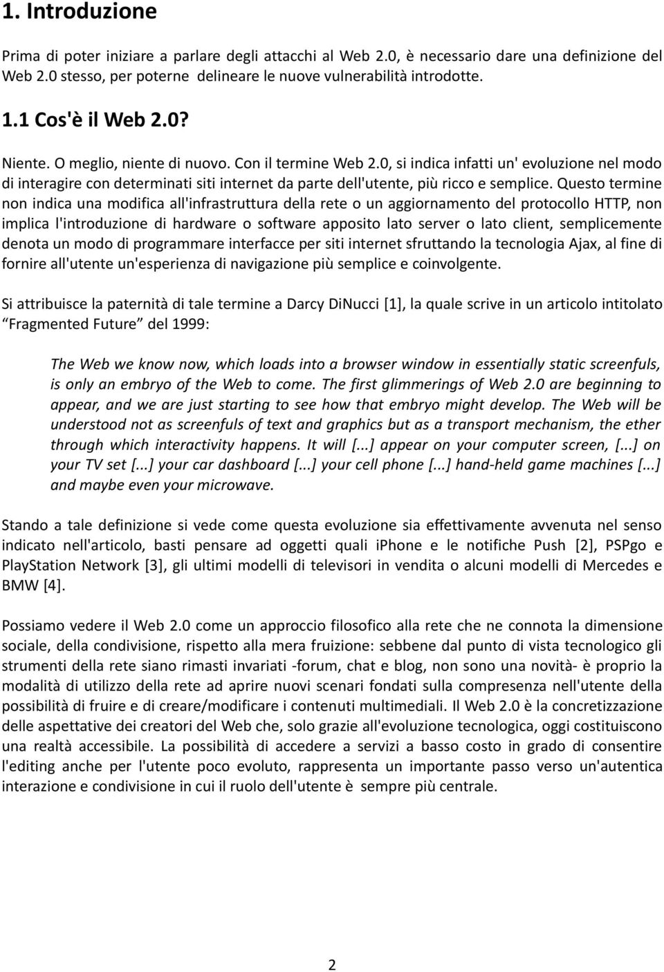 0, si indica infatti un' evoluzione nel modo di interagire con determinati siti internet da parte dell'utente, più ricco e semplice.