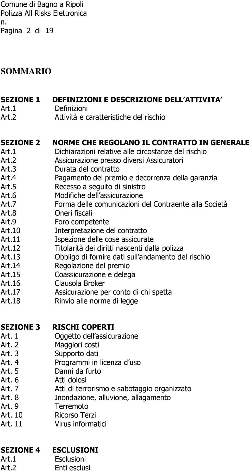 18 NORME CHE REGOLANO IL CONTRATTO IN GENERALE Dichiarazioni relative alle circostanze del rischio Assicurazione presso diversi Assicuratori Durata del contratto Pagamento del premio e decorrenza