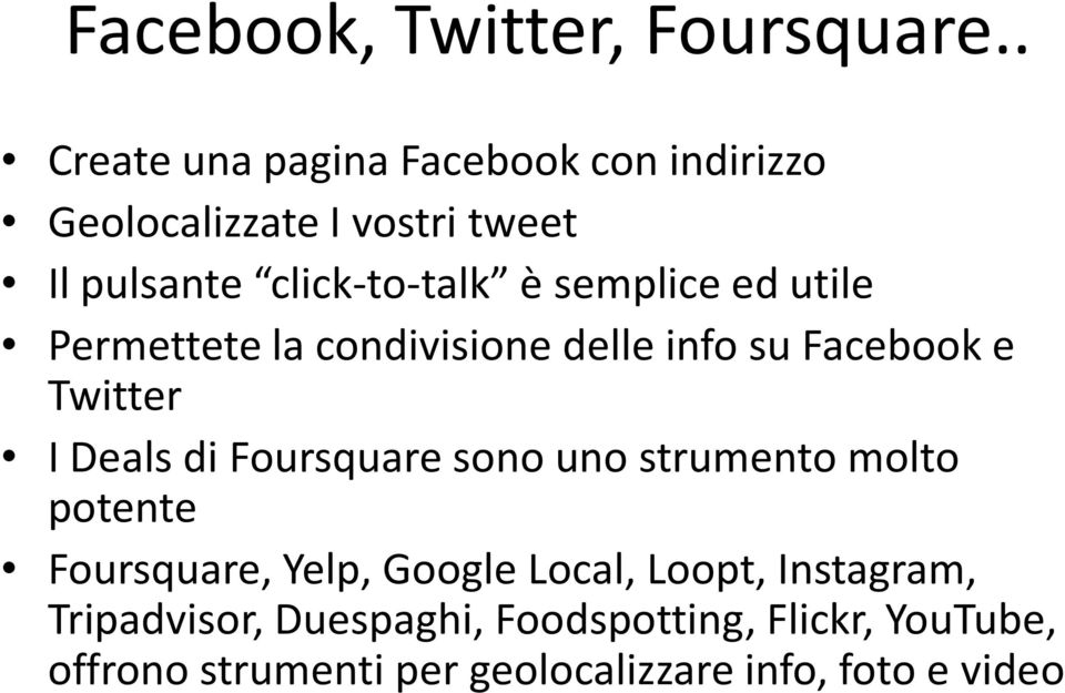 semplice ed utile Permettete la condivisione delle info su Facebooke Twitter I Dealsdi Foursquaresono uno