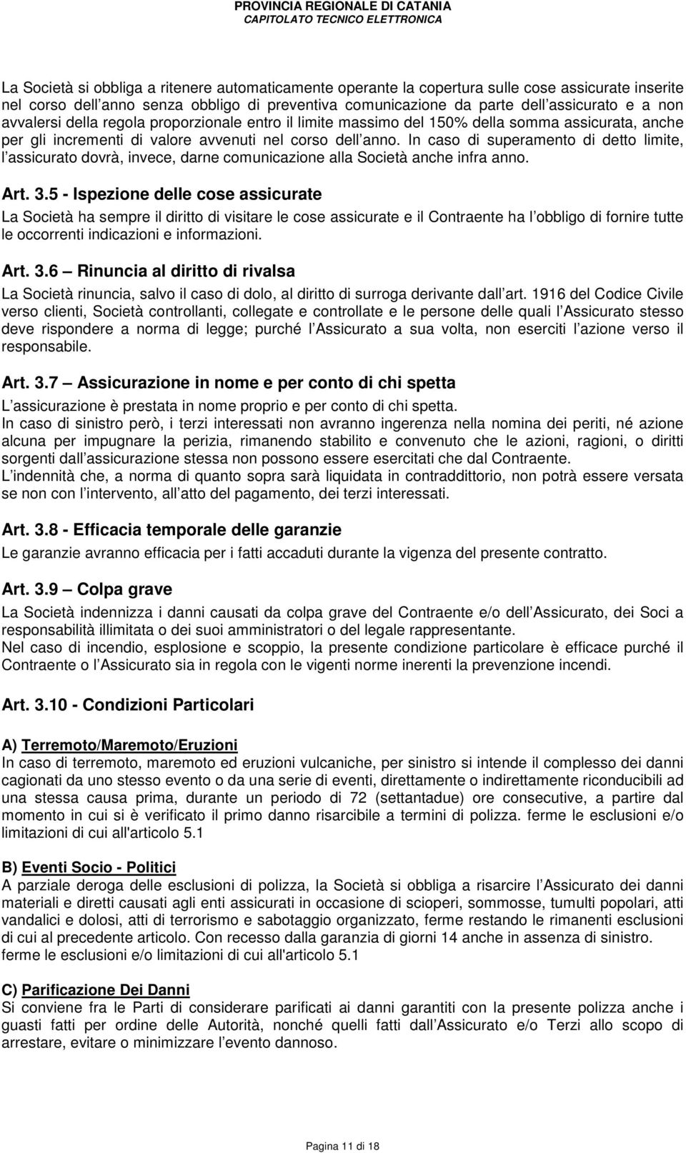 In caso di superamento di detto limite, l assicurato dovrà, invece, darne comunicazione alla Società anche infra anno. Art. 3.