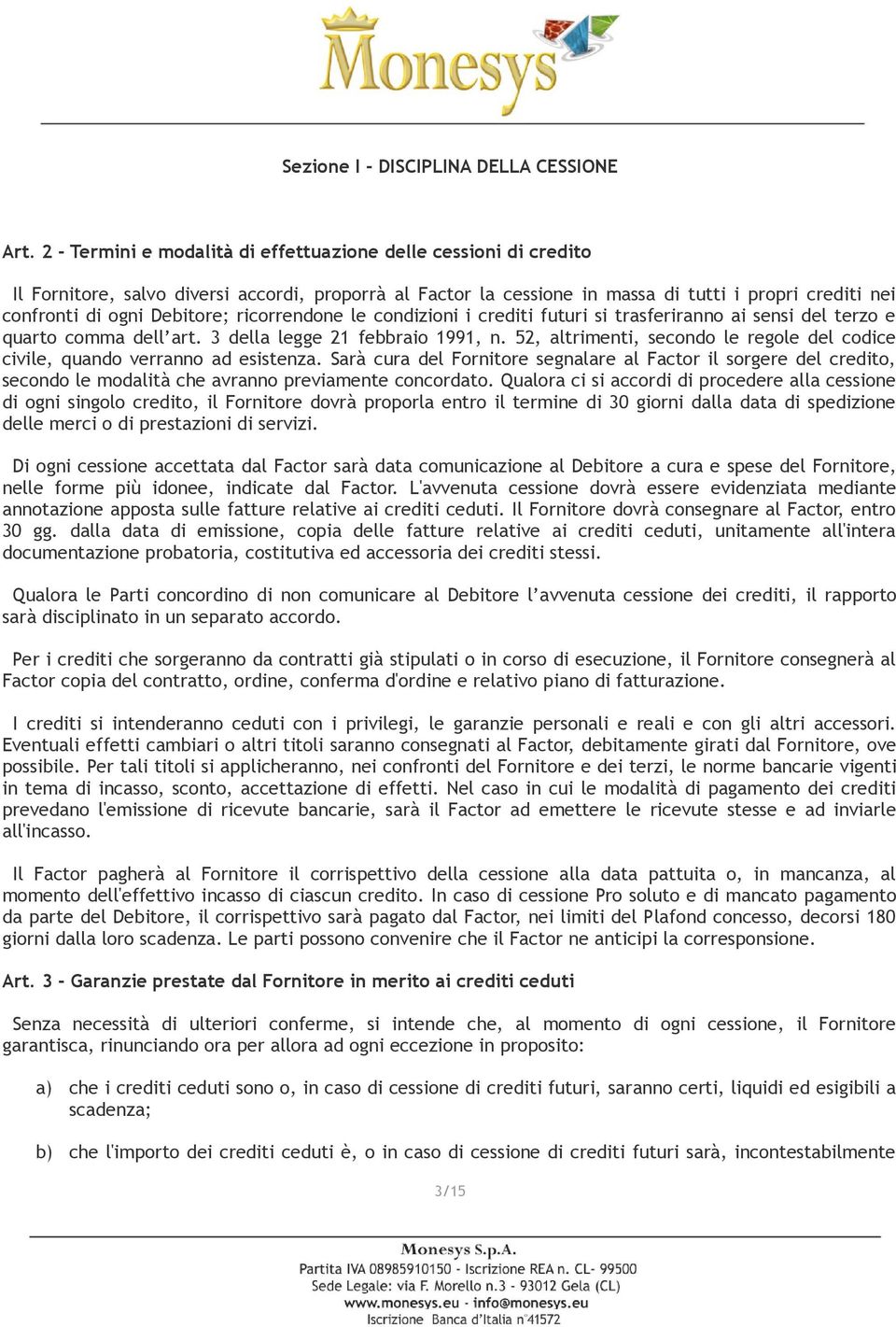 Debitore; ricorrendone le condizioni i crediti futuri si trasferiranno ai sensi del terzo e quarto comma dell art. 3 della legge 21 febbraio 1991, n.