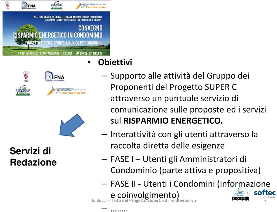 Interattivitàcon gli utenti attraverso la raccolta diretta delle esigenze FASE I Utenti gli