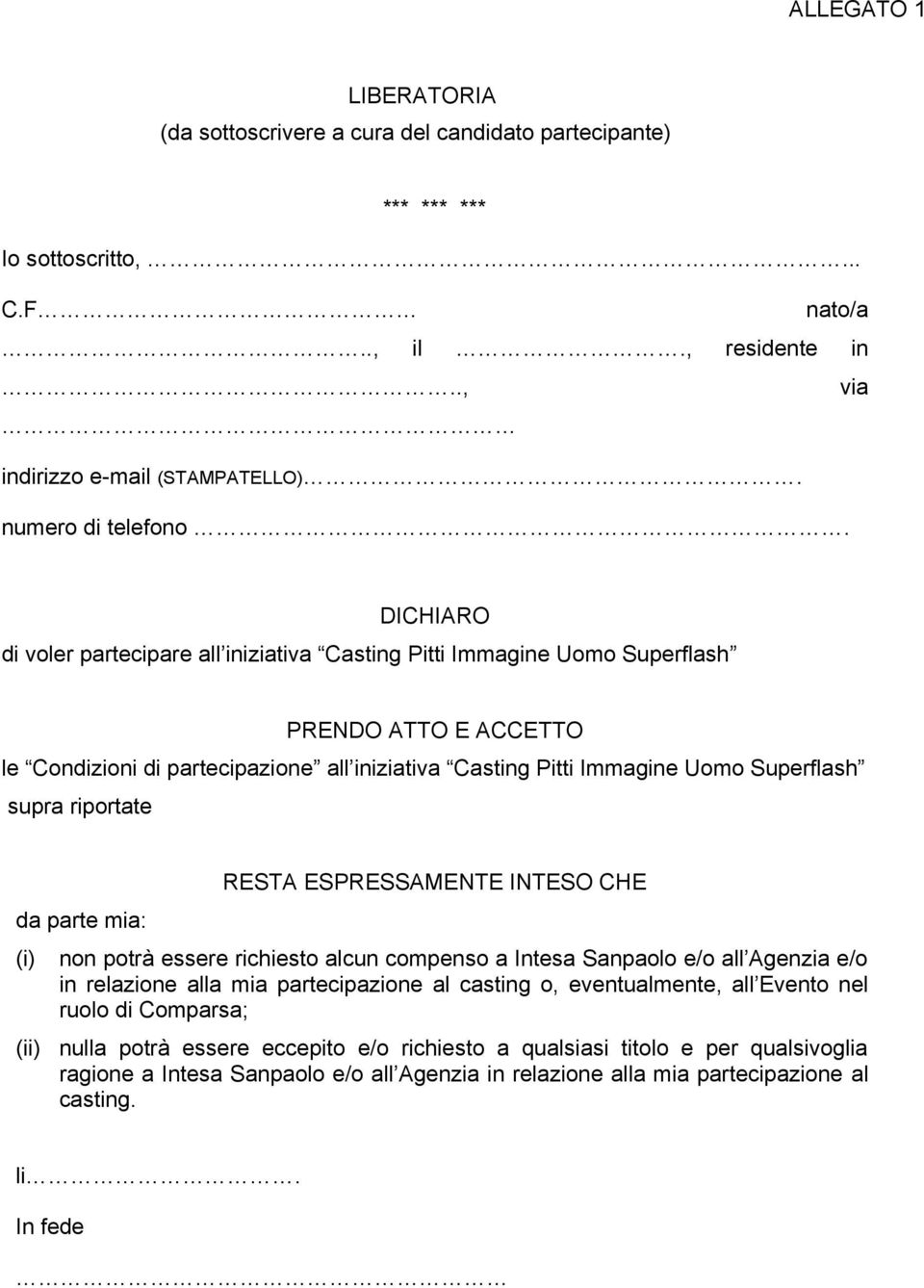 riportate da parte mia: (i) RESTA ESPRESSAMENTE INTESO CHE non potrà essere richiesto alcun compenso a Intesa Sanpaolo e/o all Agenzia e/o in relazione alla mia partecipazione al casting o,