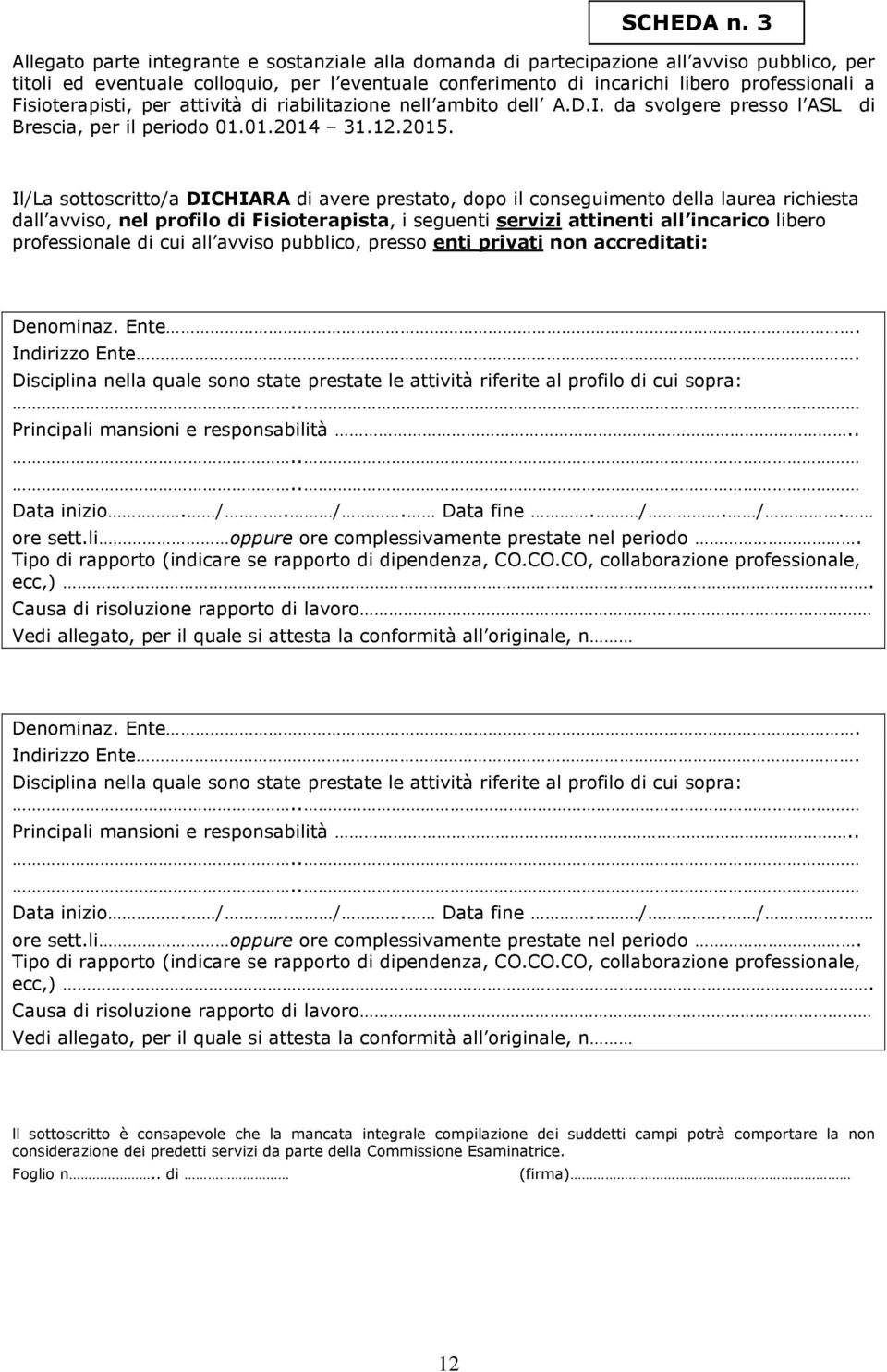 Fisioterapisti, per attività di riabilitazione nell ambito dell A.D.I. da svolgere presso l ASL di Brescia, per il periodo 01.01.2014 31.12.2015.