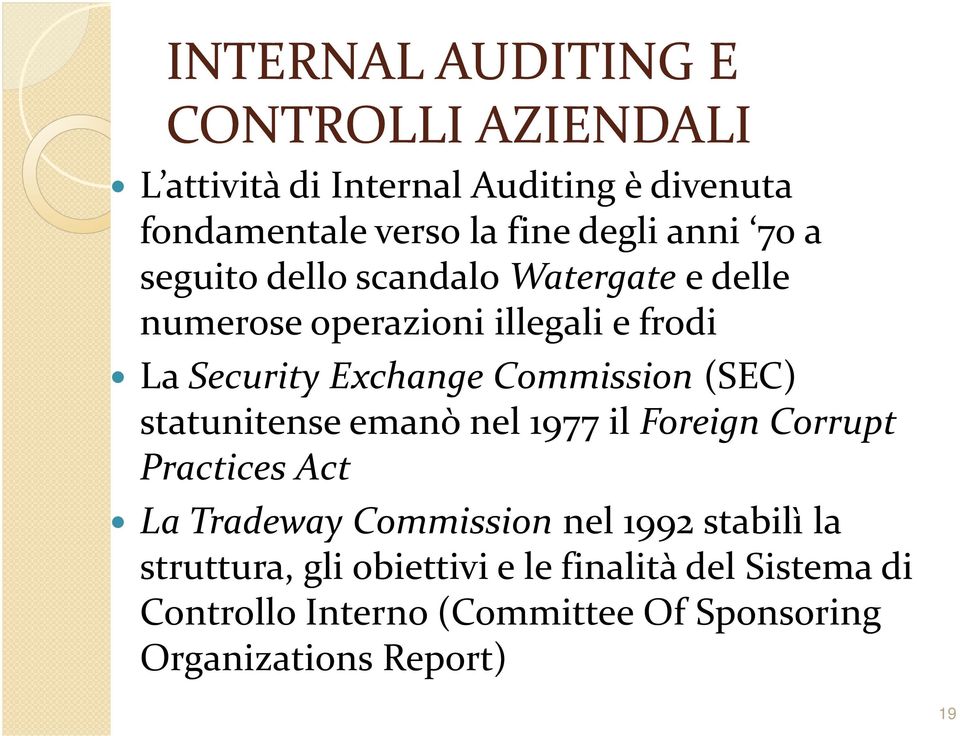 statunitense emanò nel 1977 il Foreign Corrupt Practices Act La Tradeway Commission nel 1992 stabilì la