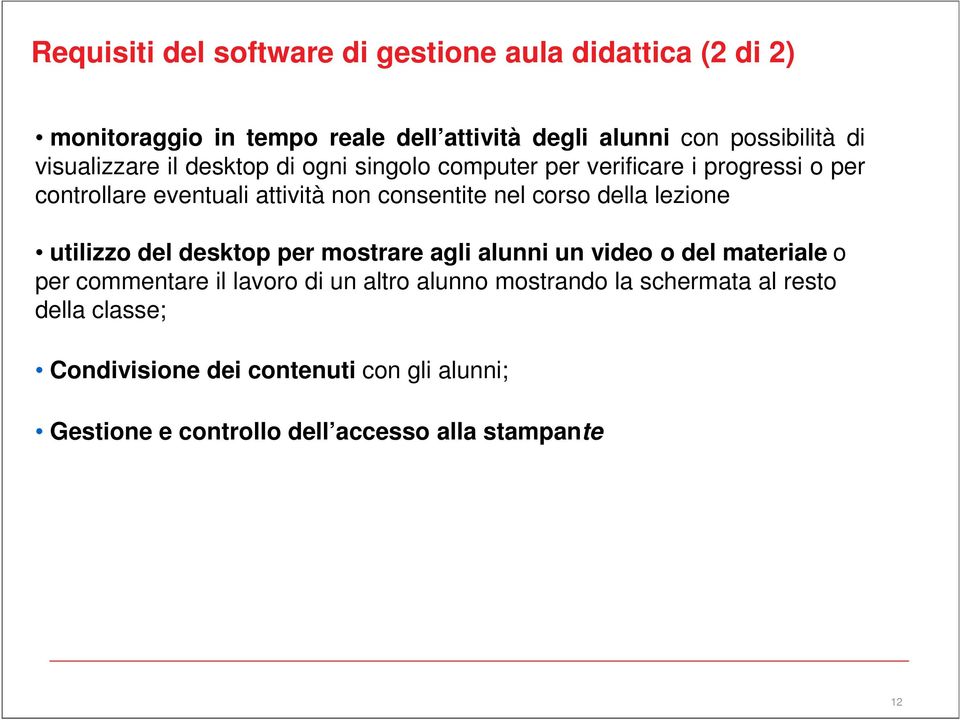 corso della lezione utilizzo del desktop per mostrare agli alunni un video o del materiale o per commentare il lavoro di un altro