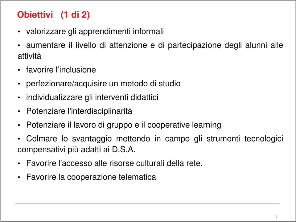 l'interdisciplinarità Potenziare il lavoro di gruppo e il cooperative learning Colmare lo svantaggio mettendo in campo gli strumenti