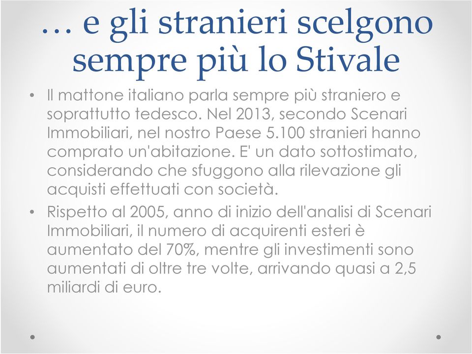 E' un dato sottostimato, considerando che sfuggono alla rilevazione gli acquisti effettuati con società.