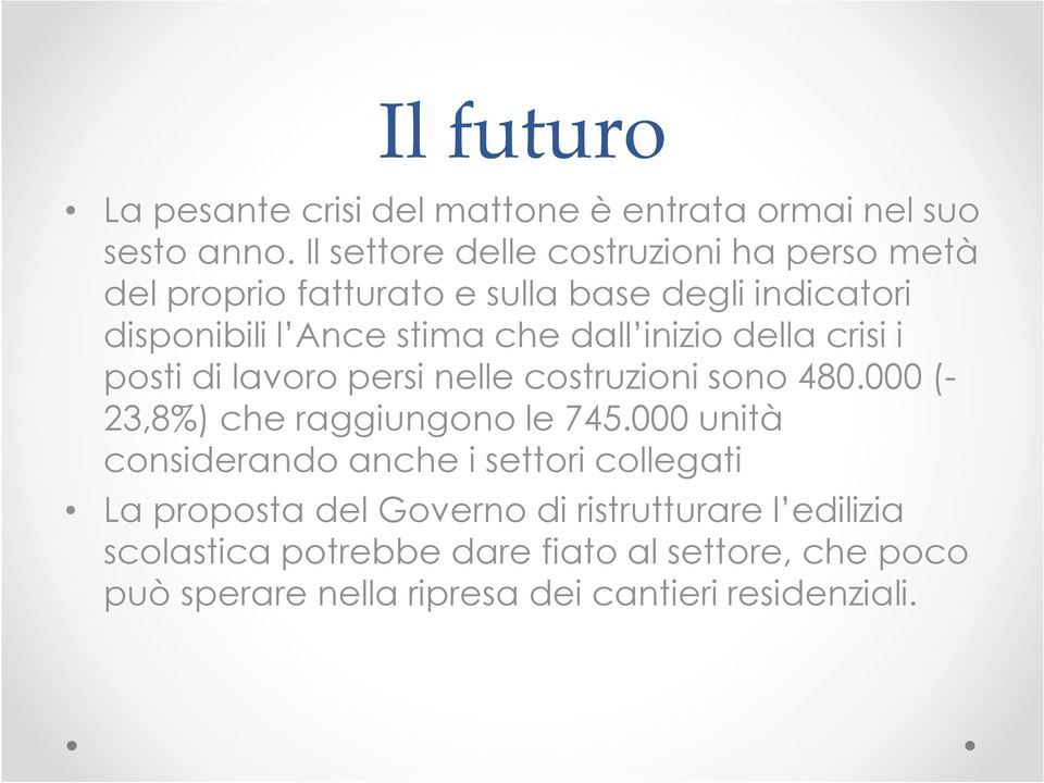 inizio della crisi i posti di lavoro persi nelle costruzioni sono 480.000 (- 23,8%) che raggiungono le 745.