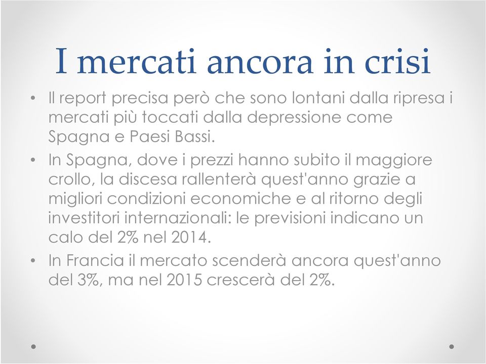 In Spagna, dove i prezzi hanno subito il maggiore crollo, la discesa rallenterà quest'anno grazie a migliori