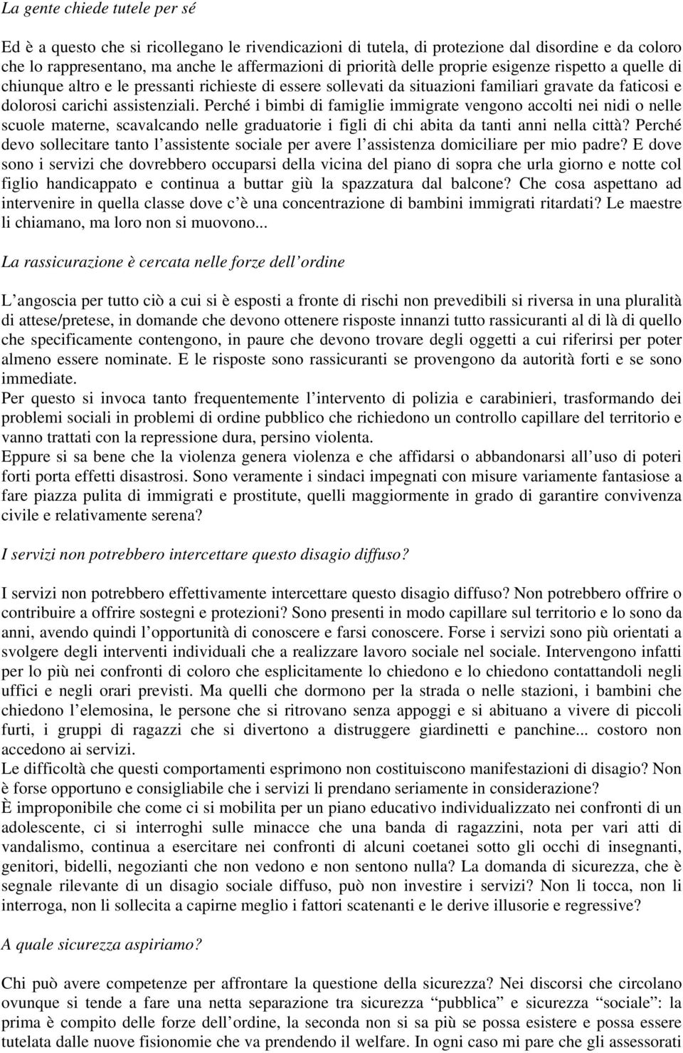 Perché i bimbi di famiglie immigrate vengono accolti nei nidi o nelle scuole materne, scavalcando nelle graduatorie i figli di chi abita da tanti anni nella città?