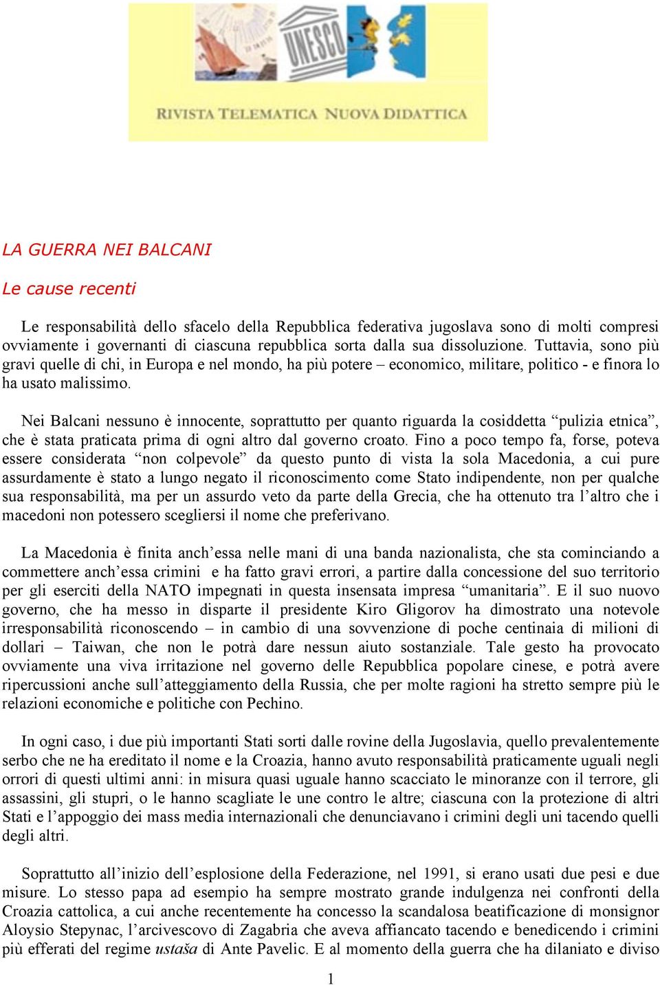 Nei Balcani nessuno è innocente, soprattutto per quanto riguarda la cosiddetta pulizia etnica, che è stata praticata prima di ogni altro dal governo croato.