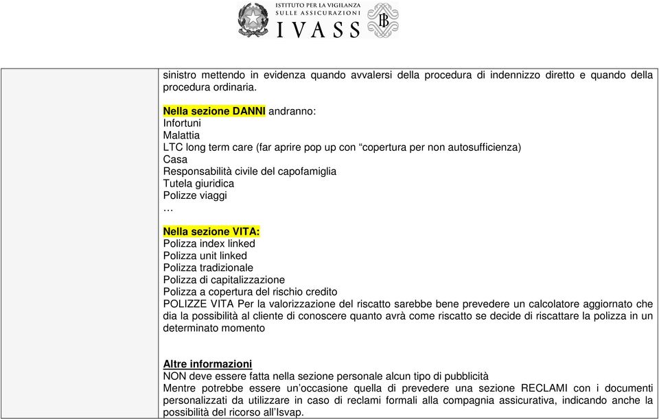 viaggi Nella sezione VITA: Polizza index linked Polizza unit linked Polizza tradizionale Polizza di capitalizzazione Polizza a copertura del rischio credito POLIZZE VITA Per la valorizzazione del