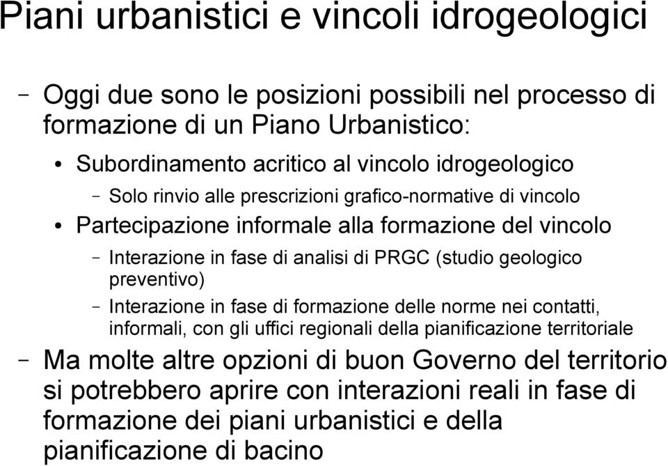 (studio geologico preventivo) Interazione in fase di formazione delle norme nei contatti, informali, con gli uffici regionali della pianificazione territoriale Ma