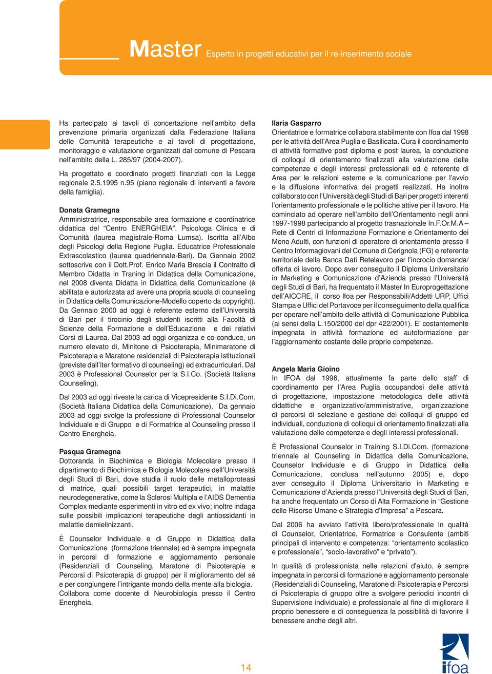 95 (piano regionale di interventi a favore della famiglia). Donata Gramegna Amministratrice, responsabile area formazione e coordinatrice didattica del Centro ENERGHEIA.