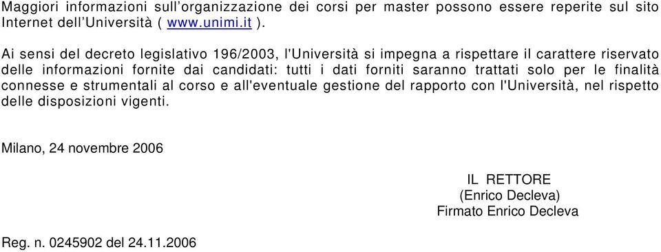 tutti i dati forniti saranno trattati solo per le finalità connesse e strumentali al corso e all'eventuale gestione del rapporto con