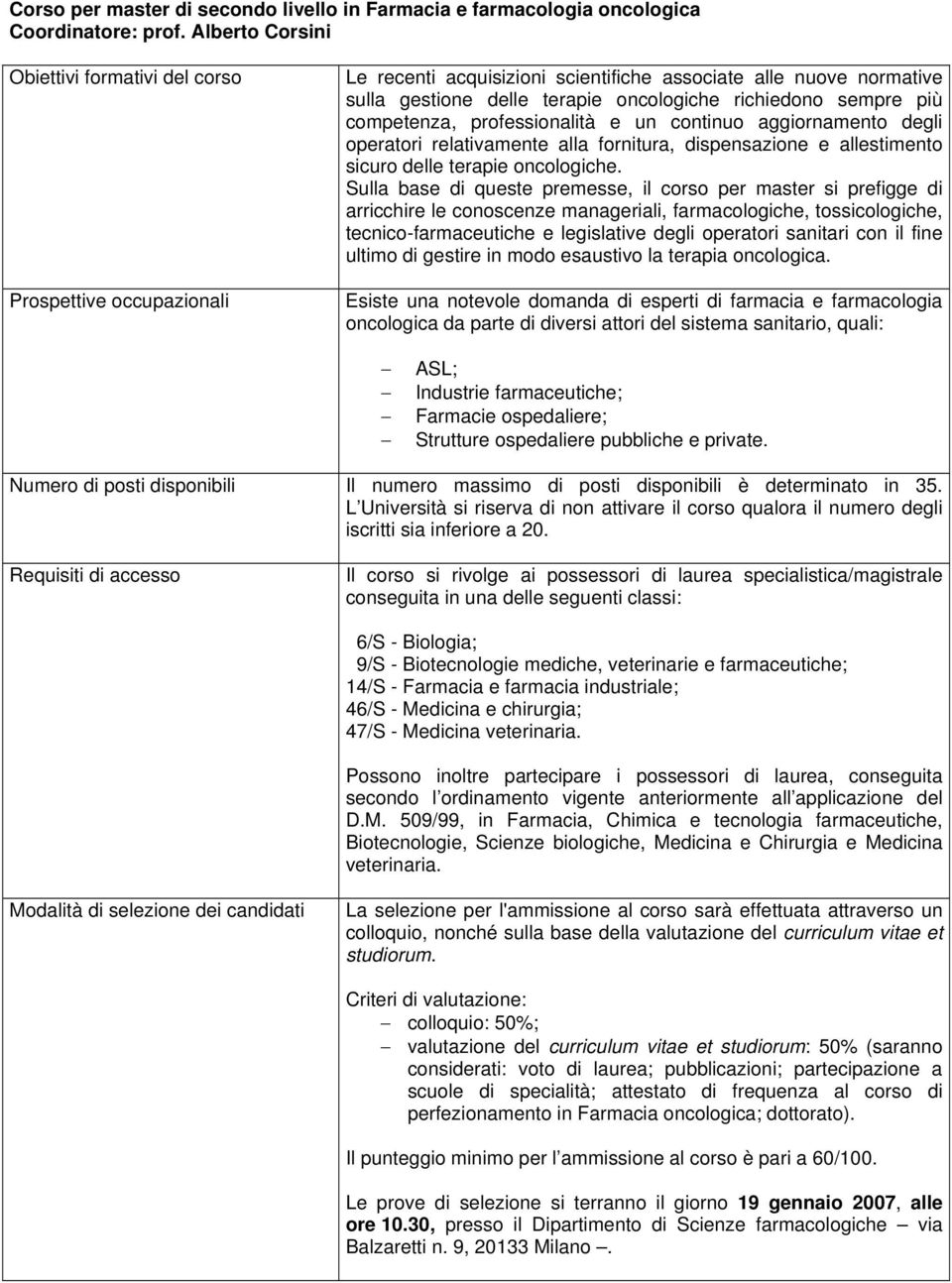 più competenza, professionalità e un continuo aggiornamento degli operatori relativamente alla fornitura, dispensazione e allestimento sicuro delle terapie oncologiche.