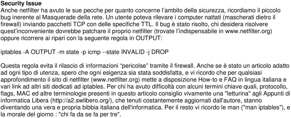 Il bug è stato risolto, chi desidera risolvere quest inconveniente dovrebbe patchare il proprio netfilter 