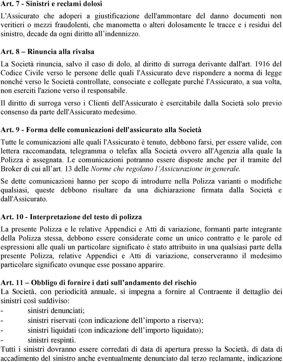 1916 del Codice Civile verso le persone delle quali l'assicurato deve rispondere a norma di legge nonché verso le Società controllate, consociate e collegate purché l'assicurato, a sua volta, non