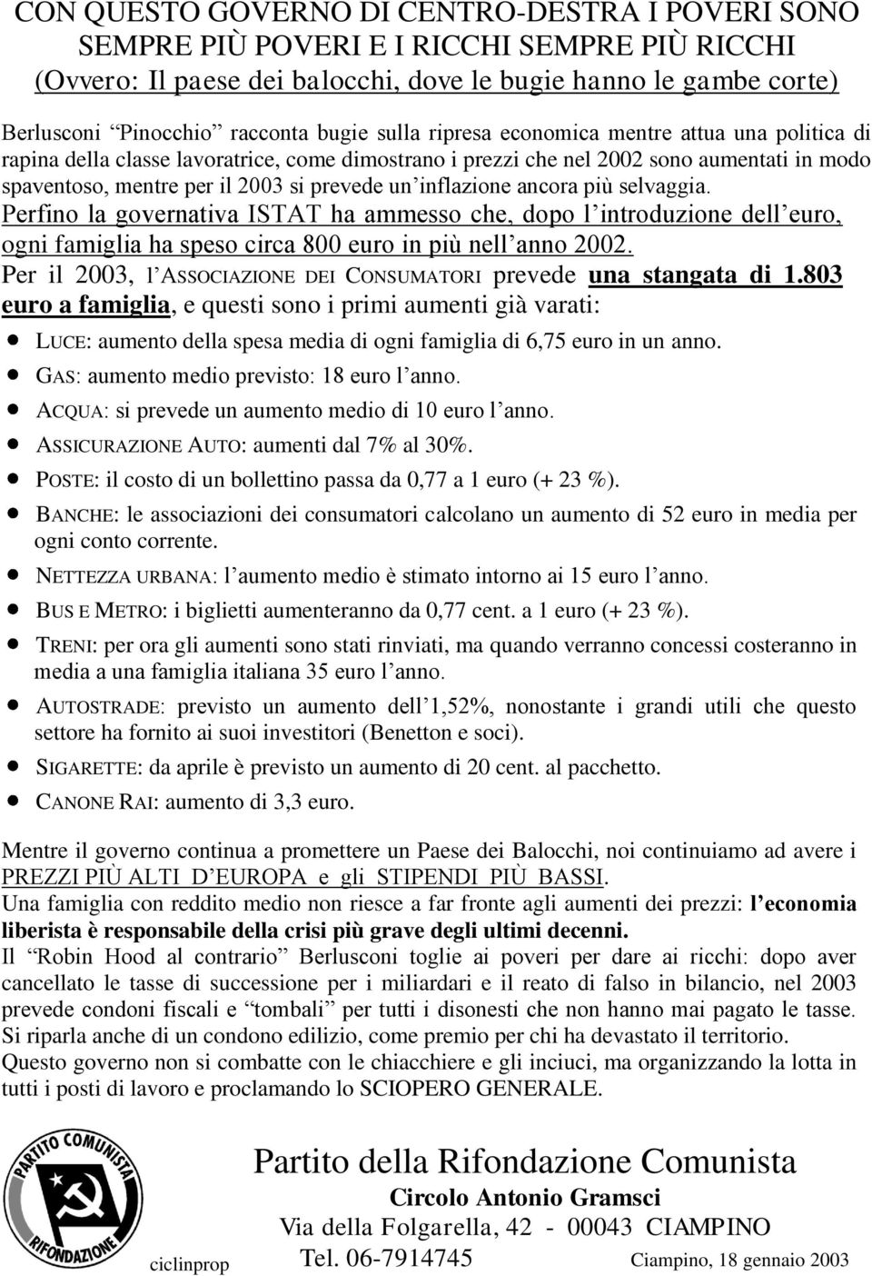 inflazione ancora più selvaggia. Perfino la governativa ISTAT ha ammesso che, dopo l introduzione dell euro, ogni famiglia ha speso circa 800 euro in più nell anno 2002.