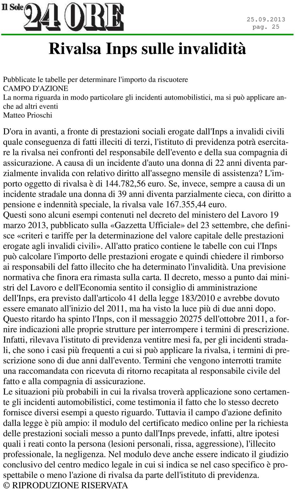 Prioschi D'ora in avanti, a fronte di prestazioni sociali erogate dall'inps a invalidi civili quale conseguenza di fatti illeciti di terzi, l'istituto di previdenza potrà esercitare la rivalsa nei