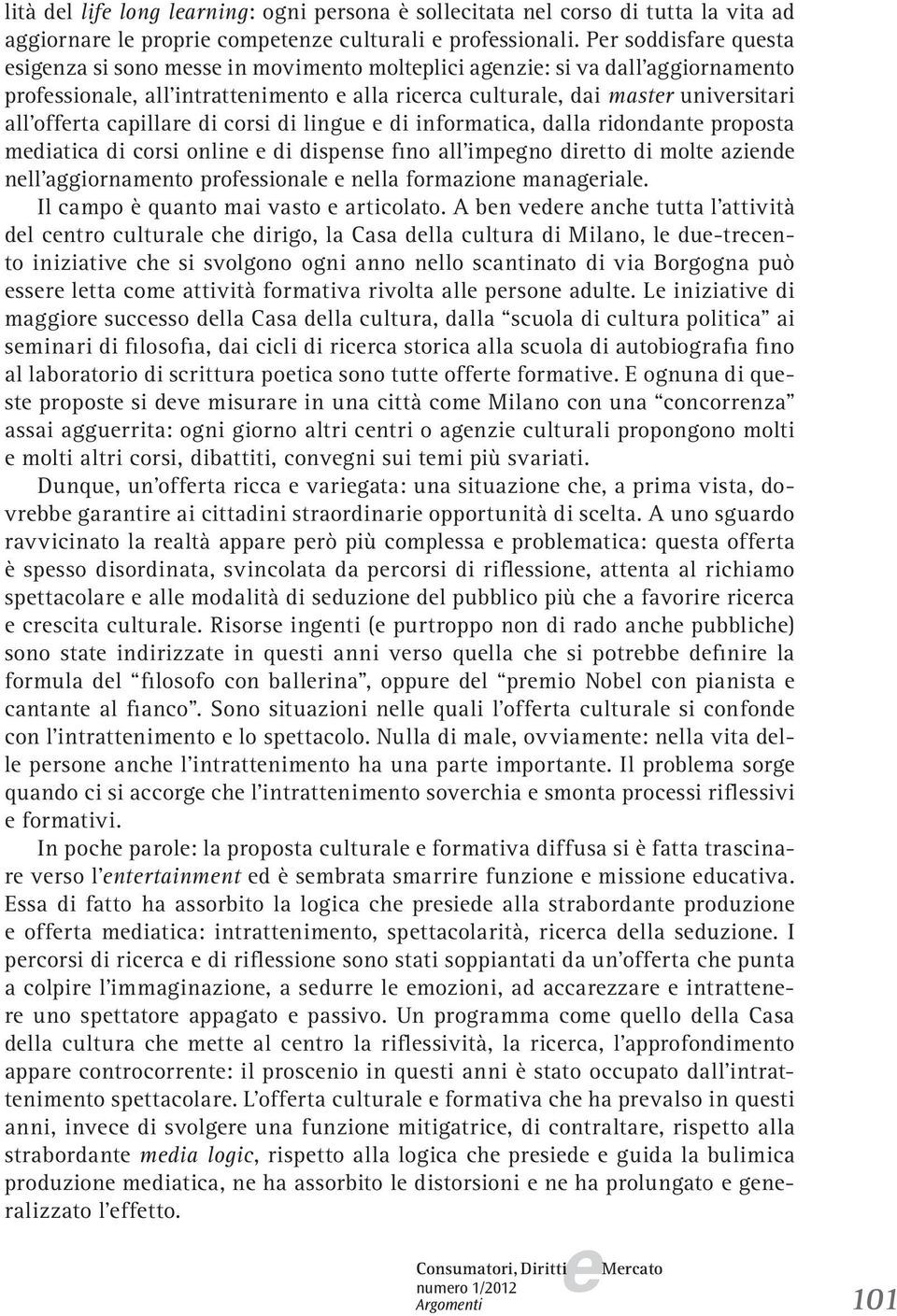 lingu di informatica, dalla ridondant proposta mdiatica di corsi onlin di dispns fino all impgno dirtto di molt azind nll aggiornamnto profssional nlla formazion managrial.