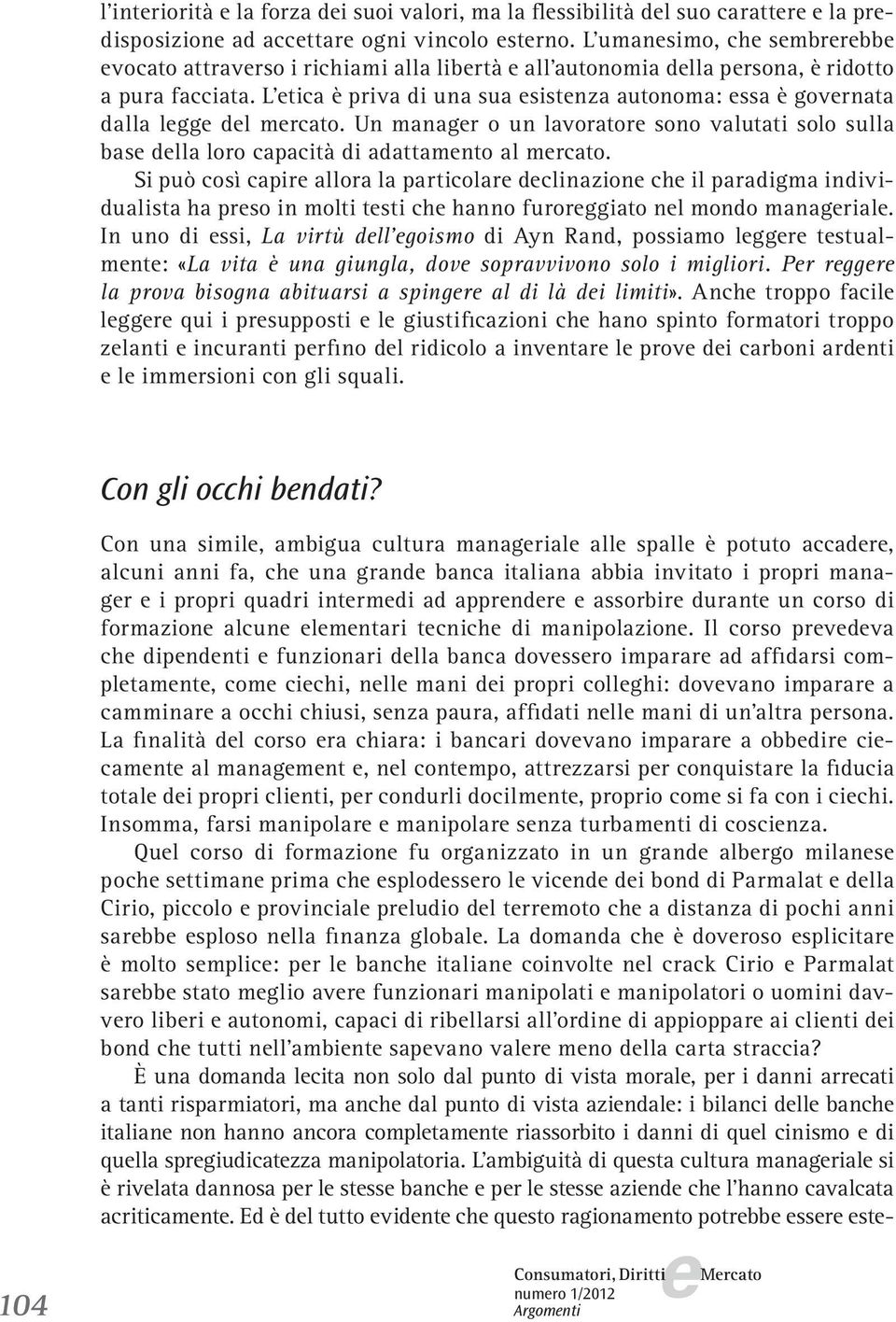 Un managr o un lavorator sono valutati solo sulla bas dlla loro capacità di adattamnto al mrcato.