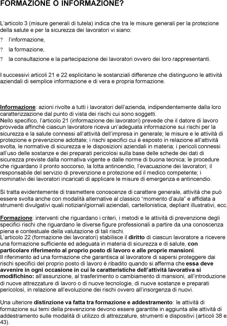 I successivi articoli 21 e 22 esplicitano le sostanziali differenze che distinguono le attività aziendali di semplice informazione e di vera e propria formazione.