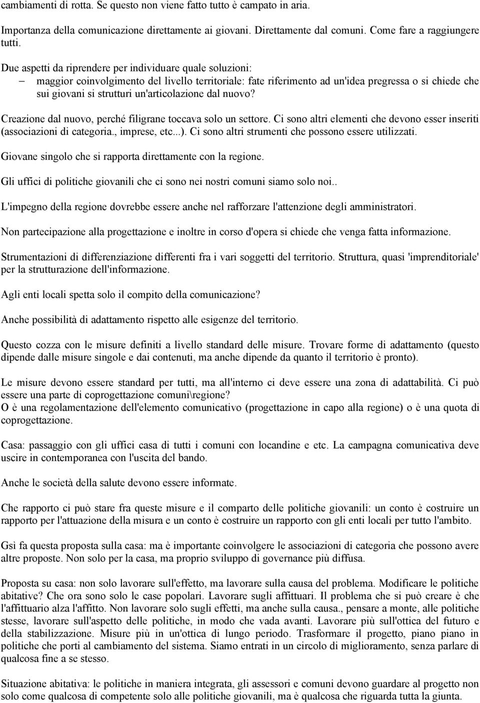 un'articolazione dal nuovo? Creazione dal nuovo, perché filigrane toccava solo un settore. Ci sono altri elementi che devono esser inseriti (associazioni di categoria., imprese, etc...).