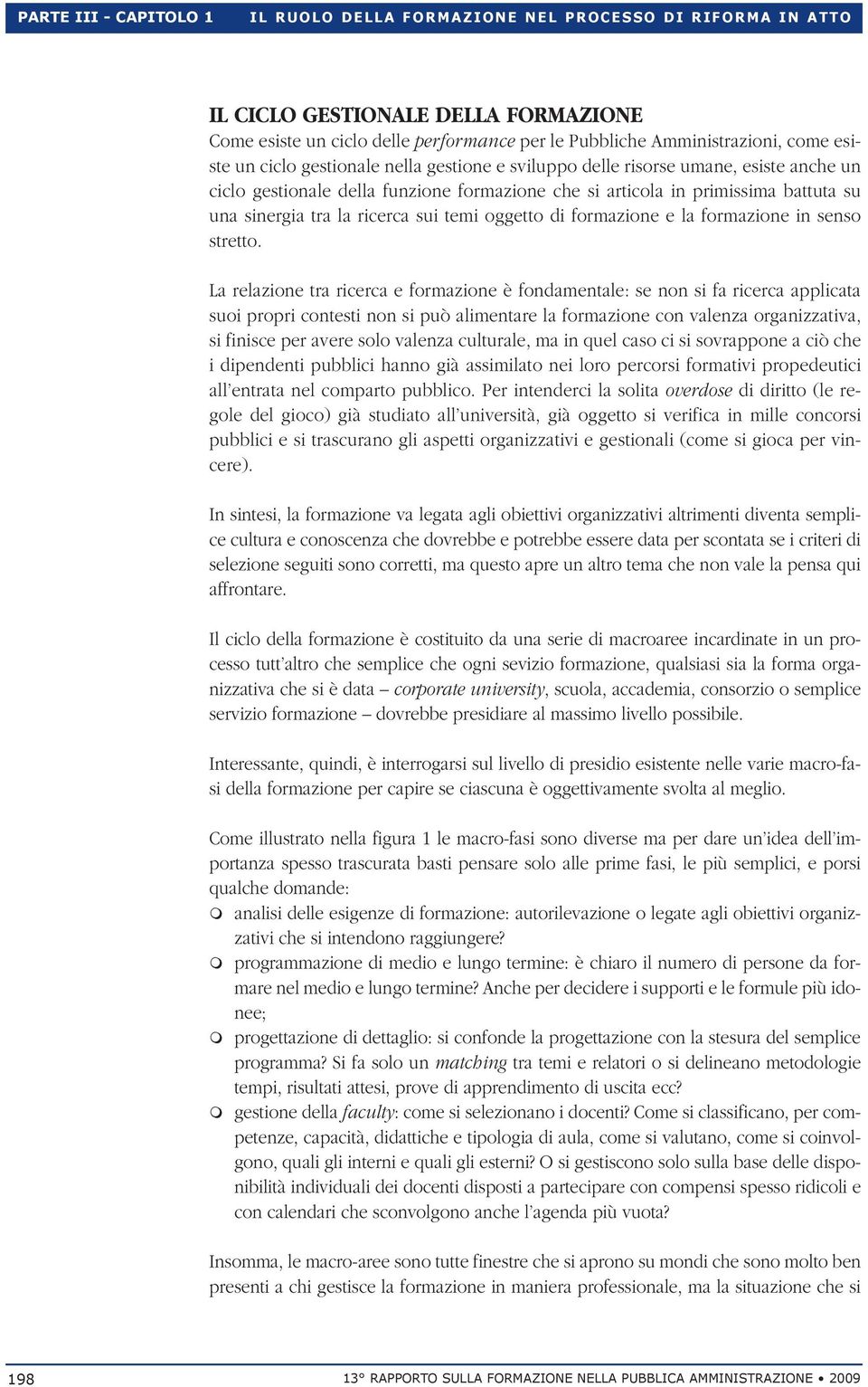 battuta su una sinergia tra la ricerca sui temi oggetto di formazione e la formazione in senso stretto.