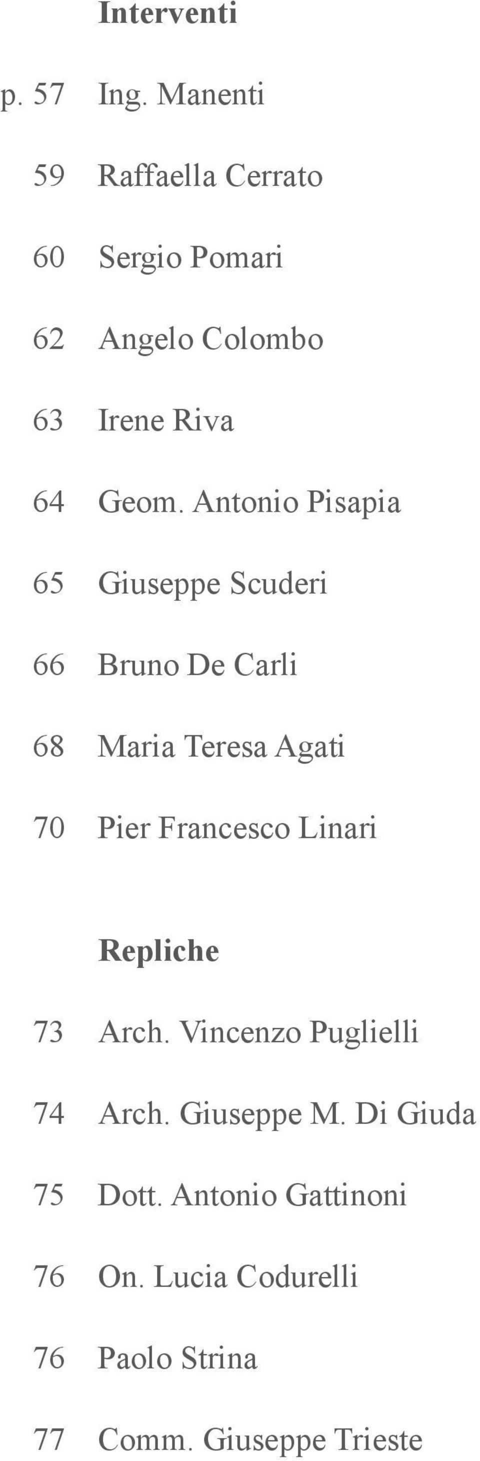 Antonio Pisapia 65 Giuseppe Scuderi 66 Bruno De Carli 68 Maria Teresa Agati 70 Pier