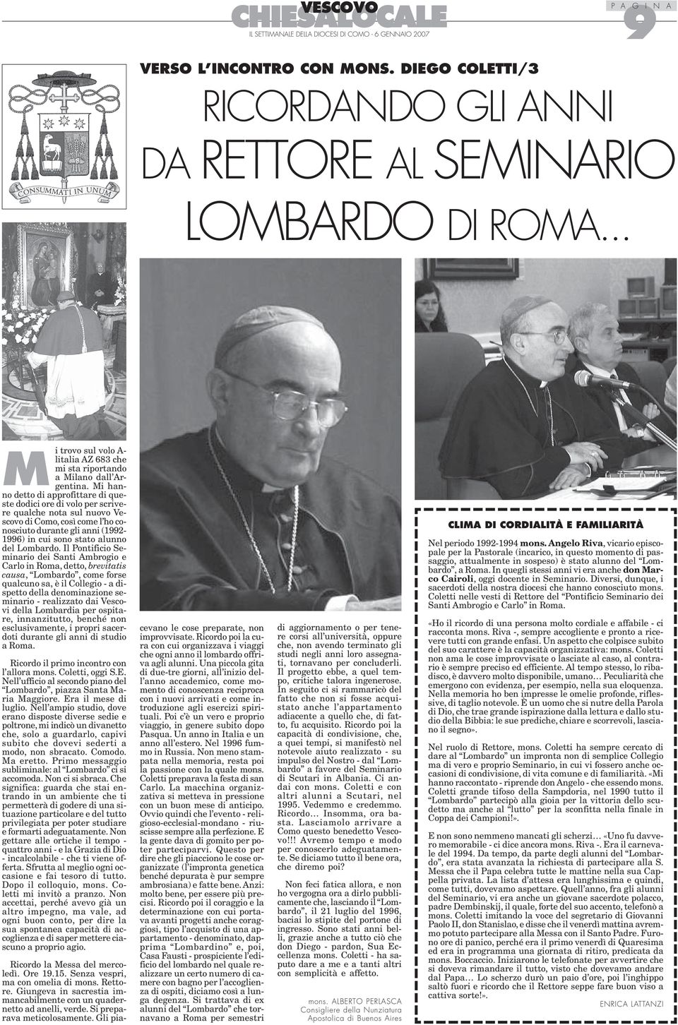 Mi hanno detto di approfittare di queste dodici ore di volo per scrivere qualche nota sul nuovo Vescovo di Como, così come l ho conosciuto durante gli anni (1992-1996) in cui sono stato alunno del