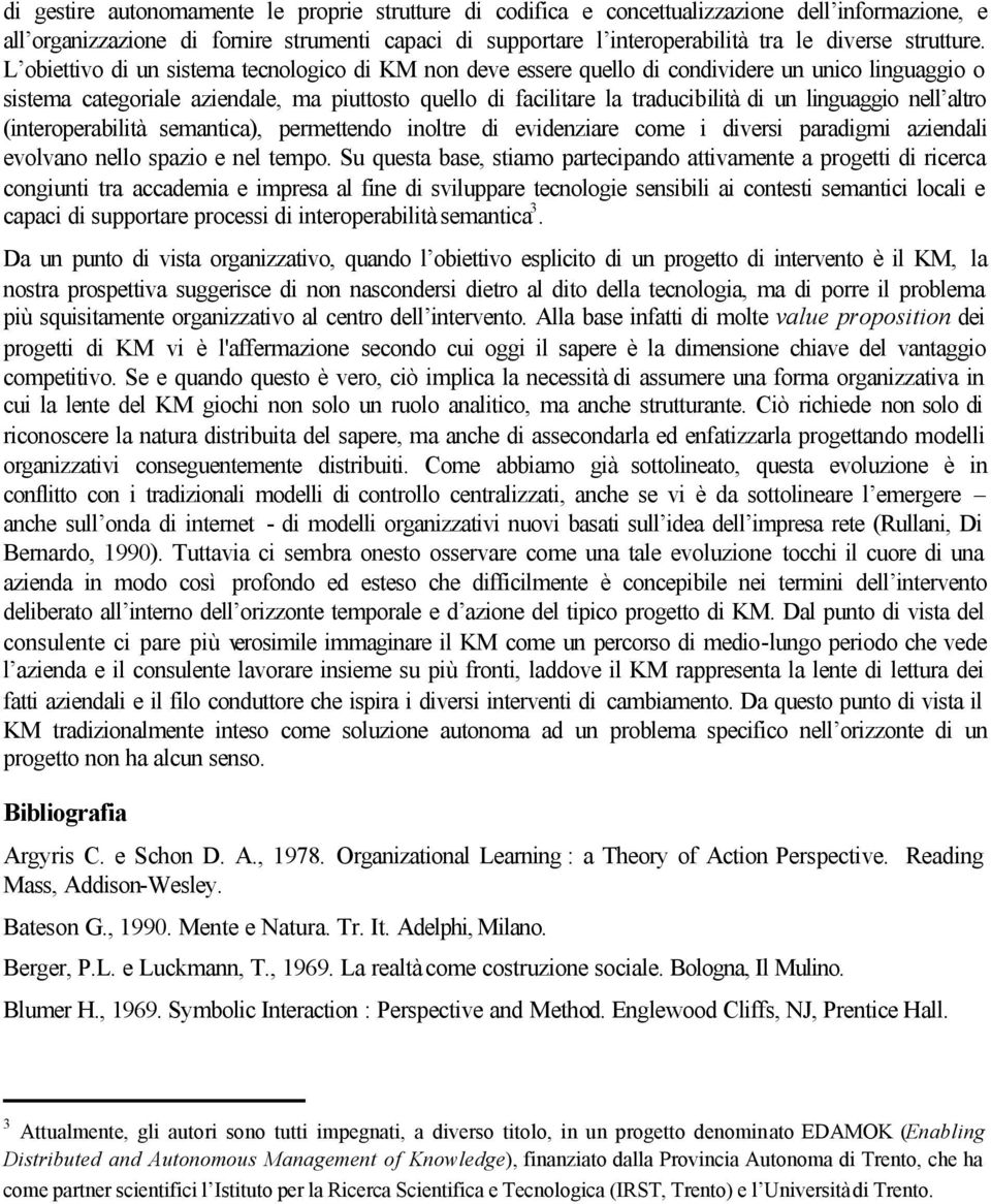 L obiettivo di un sistema tecnologico di KM non deve essere quello di condividere un unico linguaggio o sistema categoriale aziendale, ma piuttosto quello di facilitare la traducibilità di un